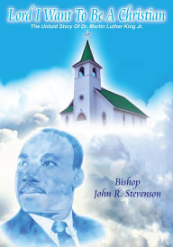 Title: Lord I Want To Be A Christian, Author: Bishop John R. Stevenson