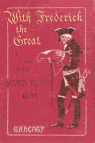 Title: With Frederick the Great, Author: G. A. Henty