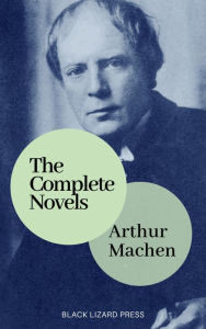 Title: The Complete Novels of Arthur Machen, Author: Arthur Machen