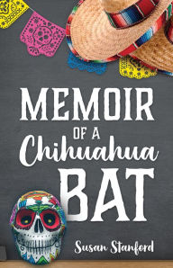 Title: Memoir of a Chihuahua Bat, Author: Susan Stanford