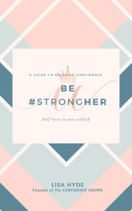Title: Be #StrongHER - A Guide to Building Confidence, Author: Lisa Hyde