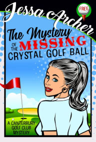 Title: The Mystery of the Missing Crystal Golf Ball, Author: Jessa Archer