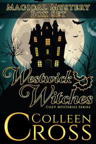 Title: Westwick Witches Magical Mystery Box Set: A Witch Cozy Mystery Series Books 1 - 3, Author: Colleen Cross