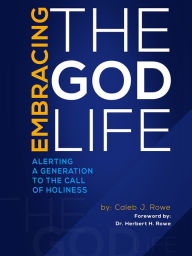 Title: Embracing The God Life, Author: Caleb Rowe