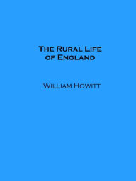 Title: The Rural Life of England (Illustrated), Author: William Howitt