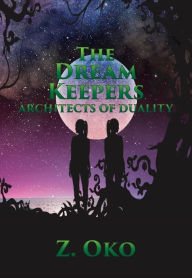 Title: The Dream Keepers Architects of Duality, Author: Z. Oko
