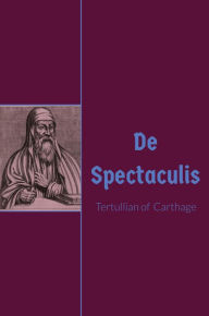 Title: De Spectaculis, Author: Tertullian Of Carthage