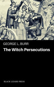 Title: The Witch-Persecutions, Author: George L. Burr