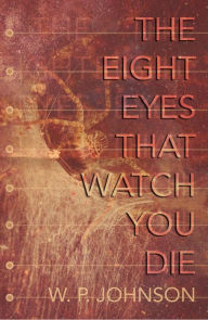 Title: The Eight Eyes That Watch You Die, Author: W. P. Johnson