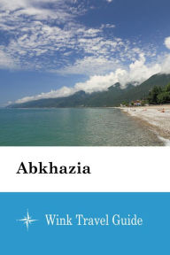 Title: Abkhazia - Wink Travel Guide, Author: Wink Travel Guide