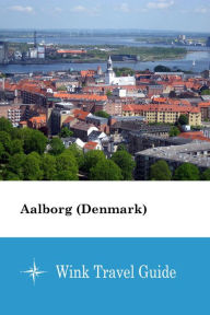 Title: Aalborg (Denmark) - Wink Travel Guide, Author: Wink Travel Guide