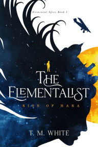 Title: The Elementalist: Rise of Hara, Author: T. M. White