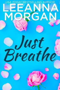 Title: Just Breathe: A Sweet Small Town Romance, Author: Leeanna Morgan