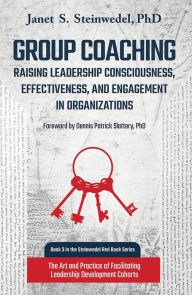 Title: Group Coaching: Raising Leadership Consciousness, Effectiveness, and Engagement in Organizations, Author: Janet Steinwedel