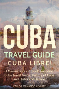 Title: Cuba Travel Guide: Cuba Libre!, Author: Carlos Fernando Alvarez