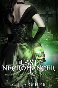 Title: The Last Necromancer, Author: C. J. Archer