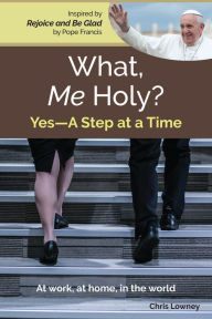 Title: What, Me Holy?, Author: Chris Lowney