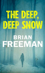 Title: The Deep, Deep Snow, Author: Brian Freeman