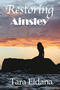 Title: Restoring Ainsley, Author: Tara Eldana