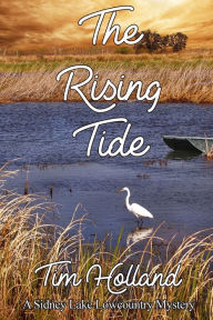 Title: The Rising Tide ~ A Sidney Lake Lowcountry Mystery, Author: Tim Holland