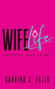 Title: Wife Life, Author: Sabrina J. Ellis