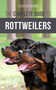 Title: The Complete Guide to Rottweilers, Author: Vanessa Richie