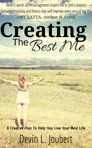 Title: Creating The Best Me: A Creative Plan To Help You Live Your Best Life, Author: Devin L. Joubert