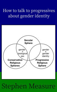 Title: How to Talk to Progressives about Gender Identity, Author: Stephen Measure