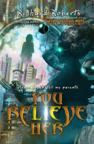 Title: Please Don't Tell My Parents You Believe Her, Author: Richard Roberts