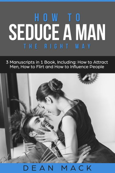 How to Seduce a Man: The Right Way - Bundle