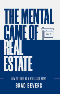 Title: The Mental Game of Real Estate, Author: Brad Bevers