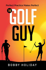 Title: THE GOLF GUY: Perfect Practice Makes Perfect, Author: Holiday