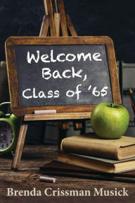 Title: Welcome Back, Class of 65, Author: Brenda Crissman Musick