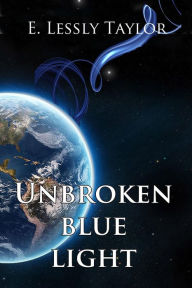 Title: Unbroken Blue Light, Author: E. Lessly Taylor