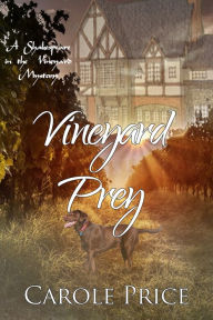 Title: Vineyard Prey ~ Shakespeare in the Vineyard Mysteries ~ Book 3, Author: Carole Price