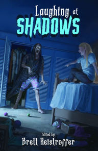 Title: Laughing at Shadows, Author: Brett Reistroffer