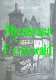 Title: Abenteuer im Forsterwald, Author: Heinz Obermann
