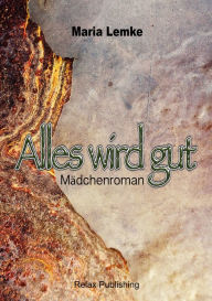 Title: Alles wird gut, Author: Maria Lemke