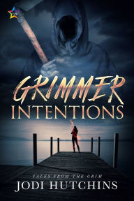 Title: Grimmer Intentions, Author: Jodi Hutchins