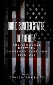 Title: Our Disunited States of America, Author: Donald Jansiewicz