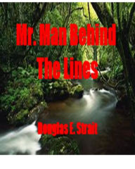 Title: Mr. Man Behind The Lines, Author: Douglas E. Strait