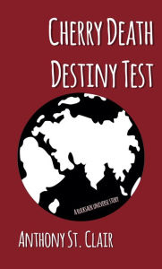 Title: Cherry Death Destiny Test, Author: Anthony St. Clair