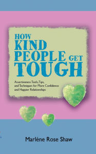 Title: How Kind People Get Tough, Author: Marlene Rose Shaw