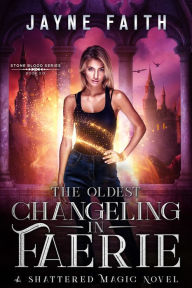 Title: The Oldest Changeling in Faerie, Author: Jayne Faith