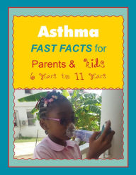 Title: Asthma FAST FACTS for Parents & Kids 6 years to 11 years, Author: Gracie