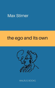 Title: The Ego and His Own, Author: Max Stirner