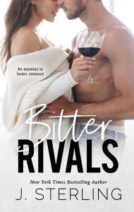 Title: Bitter Rivals: an enemies to lovers romance, Author: J. Sterling