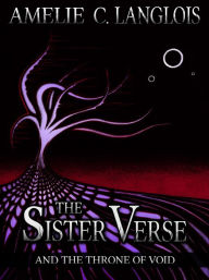 Title: The Sister Verse and the Throne of Void, Author: Amelie C. Langlois