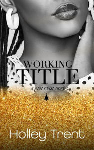 Title: Working Title, Author: Holley Trent