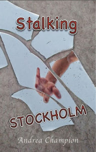 Title: Stalking Stockholm, Author: Andrea Champion